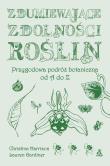 Zdumiewające zdolności roślin. Przygodowa podróż botaniczna od A do Z wyd. 2025. Autor: Christina Harrison, Lauren Gardiner. Dadada.pl Okładka książki Zdumiewające zdolności roślin. Przygodowa podróż botaniczna od A do Z wyd. 2025
