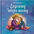 Okładka książki Żegnamy mleko mamy w.poprawione