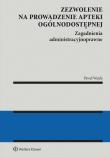 Okładka książki Zezwolenie na prowadzenie apteki ogólnodostępnej. Zagadnienia administracyjnoprawne. Apteka dla aptekarza