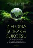 Zielona ścieżka sukcesu. Praktyczny przewodnik dla małych i średnich firm w zarządzaniu środowiskowym. Autor: Berniak-Woźny Justyna, Małgorzata Gosek. Dadada.pl Okładka książki Zielona ścieżka sukcesu. Praktyczny przewodnik dla małych i średnich firm w zarządzaniu środowiskowym
