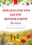Ziołolecznictwo Ojców Bonifratrów dla dzieci. Autor: o. Teodor Książkiewicz. Dadada.pl Okładka książki Ziołolecznictwo Ojców Bonifratrów dla dzieci