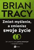Okładka książki Zmień myślenie, a zmienisz swoje życie. Jak uwolnić swój pełny potencjał i osiągnąć sukces