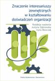 Znaczenie interesariuszy zewnętrznych w kształtowaniu doświadczeń organizacji. Autor: Justyna Dąbrowska, Manczak Iryna. Dadada.pl Okładka książki Znaczenie interesariuszy zewnętrznych w kształtowaniu doświadczeń organizacji