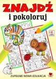 Znajdź i pokoloruj. Zupełnie nowa edukacja. Autor:   Praca zbiorowa. Dadada.pl Okładka książki Znajdź i pokoloruj. Zupełnie nowa edukacja