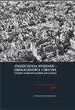 Okładka książki Zniszczenia wojenne - okoliczności i skutki. Z dziejów wojskowości polskiej i powszechnej