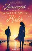 Okładka książki Zniszczyłeś nasz wszechświat, Aleks