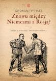 Okładka książki Znowu między Niemcami a Rosją? Pytania o Polskę i Europę Wschodnią