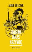 Zrób mi jakąś krzywdę. Autor: Żulczyk Jakub. Dadada.pl Okładka książki Zrób mi jakąś krzywdę