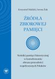 Okładka książki Źródła zbiorowej pamięci. Nośniki pamięci historycznej w kształtowaniu obrazu przeszłości współczesnych Polaków