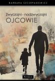 Zwyczajni nadzwyczajni ojcowie. Autor: Barbara Szczepanowicz. Dadada.pl Okładka książki Zwyczajni nadzwyczajni ojcowie