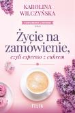 Życie na zamówienie, czyli espresso z cukrem. Autor: Wilczyńska Karolina. Dadada.pl Okładka książki Życie na zamówienie, czyli espresso z cukrem