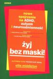 Okładka książki Żyj bez maski! Nowe spojrzenie na ADHD, autyzm i neuroodmienność